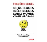 De Quelques Idées Reçues Sur Le Monde Contemporain - Précis De Géopolitique À L'usage De Tous