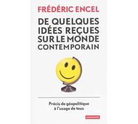 De quelques idées reçues sur le monde contemporains Précis de géopolitique à l'usage de tous - Frédéric Encel - Autrement - broché - Essai