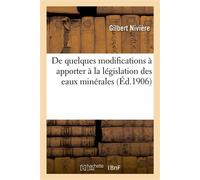 De quelques modifications à apporter à la législation des eaux minérales