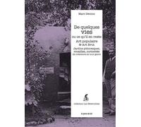De quelques vies ou ce qu'il en reste - Art populaire & Art Brut Jardins pittoresques, rocailles, curiosités de créateurs en tout genre - Marc Décimo - Presses Du Reel - broché - Monographie