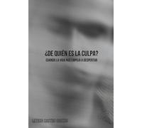 ¿De quién es la culpa?: Un viaje de transformación para dejar el victimismo y recuperar el poder sobre tu vida (Crecimiento personal)