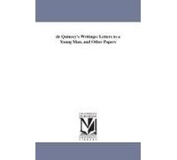 De Quincey's Writings: Letters To A Young Man, And Other Papers