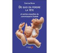 De Quoi En Perdre La Tête - Et Autres Enquêtes Du Commissaire Dubois