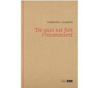 De quoi est fait l inconscient Fernand Cambon (Auteur)