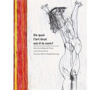 De quoi l’art brut est-il le nom ? Christian Berst (Direction), Marc Lenot (Contributions), Chiara Sartor (Contributions), Bruno Dubreuil (Contributions), Carles Guerra (Contributions), Jean-Hubert Ma