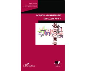 De quoi la dramaturgie est-elle le nom? - Marion Boudier - L'harmattan - broché - Etude