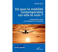De quoi la mobilité contemporaine est-elle le nom ? Conversation entre un immigrant et un touriste - Birame Sarr - L'harmattan - broché - Essai