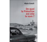 De quoi la Palestine est elle le nom ? - Alain Gresh - Les Liens Qui Liberent - broché - Essai