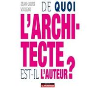 De quoi l'architecte est-il l'auteur ? Jean-Louis Violeau (Auteur), Aurélien Bellanger (Préface)