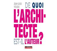 De quoi l'architecte est-il l'auteur ? - Jean-Louis Violeau - Le Moniteur - broché - Essai