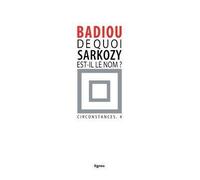 De quoi Sarkozy est-il le nom ? Circonstances, 4 - Alain Badiou - Nouvelles Editions Lignes - broché - Essai