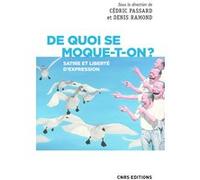 De quoi se moque-t-on ? Satire et liberté d'expression Cédric Passard (Auteur), Denis Ramond (Auteur)