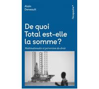 De quoi Total est-elle la somme ? - Alain Deneault - Rue De L'echiquier - Poche - Etude