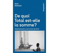 De quoi Total est-elle la somme ?: Multinationales et perversion du droit
