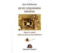 De Re Coquinaria Eburina. Sapori E Saperi Della Vecchia Cucina Ebolitana