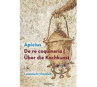 De re coquinaria / Über die Kochkunst. Lateinisch/Deutsch: Marcus Gavius Apicius - Latein-Lektüre in zweisprachiger Ausgabe - 14383