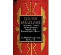 de Re Militari (Concerning Military Affairs) - [Version Originale] Flavius Vegetius Renatus (Auteur)