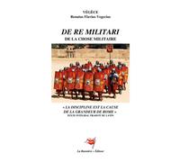De Re Militari Traité d'instruction de la chose militaire - Renatus Flavius Vegetius Vegece - La Banniere Editeur - broché - Roman
