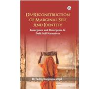 De/Reconstruction of Marginal Self and Identity: Insurgence and Resurgence in Dalit Self-Narratives