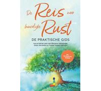 De Reis naar Innerlijke Rust - De Praktische Gids: Hoe je Kalmte Leert met Effectieve Zelfregulatie, Stress Vermindert en Positief Denken Opbouwt - Inclusief Zelfregulatie Dagboek