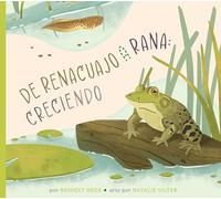 de Renacuajo a Rana: Creciendo (Ciclos de Vida Ilustrados) (Spanish Edition)