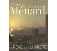 De rêve et de lumière: L'antiquité idéale d'Emile-René Ménard