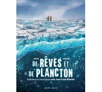De rêves et de plancton - Expédition en Antarctique avec Jean-Louis Etienne