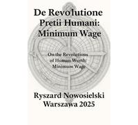 De Revolutione Pretii Humani: Minimum Wage: On The Revolutions Of Human Worth: Minimum Wage