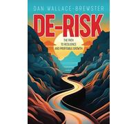 DE-RISK: The Path to Resilience and Profitable Growth