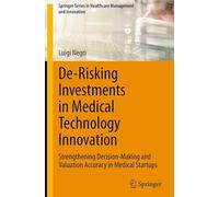 De-Risking Investments in Medical Technology Innovation: Strengthening Decision-Making and Valuation Accuracy in Medical Startups