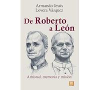De Roberto a León: Amistad, memoria y misión