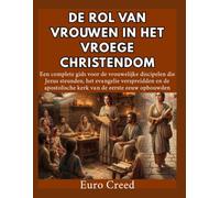 De rol van vrouwen in het vroege christendom: Een complete gids voor de vrouwelijke discipelen die Jezus steunden, het evangelie verspreidden en de apostolische kerk van de eerste eeuw opbouwden.