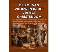 De rol van vrouwen in het vroege christendom: Een complete gids voor de vrouwelijke discipelen die Jezus steunden, het evangelie verspreidden en de apostolische kerk van de eerste eeuw opbouwden.