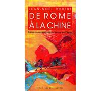 De Rome à la Chine: Sur les routes de la Soie au temps des Césars.