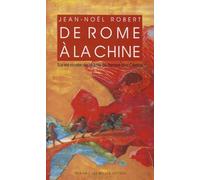 De Rome à la Chine: Sur les routes de la Soie au temps des Césars