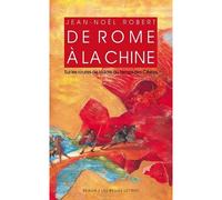 De Rome à la Chine Sur les routes de la Soie au temps des Césars. - Jean-Noël Robert - Belles Lettres - broché - Livre