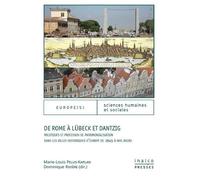 De Rome À Lübeck Et Dantzig - Politiques Et Processus De Patrimonialisation Dans Les Villes Historiques D'europe De 1945 À Nos Jours