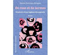 De rose et de larmes Itinéraire d'une ingénue dervergondée - Galatée Dominique Hirigoyen - L'harmattan - broché - Roman