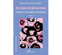 De rose et de larmes Itinéraire d'une ingénue dervergondée - Galatée Dominique Hirigoyen - L'harmattan - broché - Roman