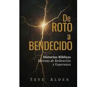 De Roto a Bendecido: Historias Bíblicas Eternas de Redención y Esperanza