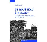De Rousseau À Dunant - La Colonisation Et L'esclavage Vus De Genève