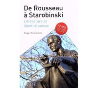 De Rousseau à Starobinski Littérature et identité suisse - Roger Francillon - Presses Polytechniques Romandes - broché - Essai
