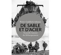 De Sable et d'Acier: Nouvelle histoire du Débarquement