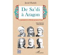 De Sa'di à Aragon Le rayonnement de la littérature persane en France - Javâd Hadidi - L'harmattan - broché - Essai