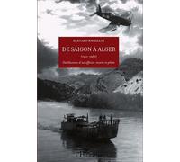 De Saigon À Alger (1951-1962) - Désillusions D'un Officier, Marin Et Pilote