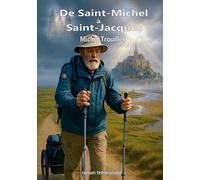 De Saint-Michel à Saint-Jacques: Sur les chemins de Compostelle