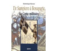 De Sampiero à Bonaparte: La Corse militaire sous l'Ancien Régime