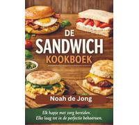 DE SANDWICH KOOKBOEK: Elk hapje met zorg bereiden Elke laag tot in de perfectie beheersen