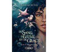De Sang, D'écume Et De Glace Tome 1 - Métamorphose