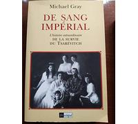 De Sang Imperial. L'Histoire Extraordinaire De La Survie Du Tsarevitch